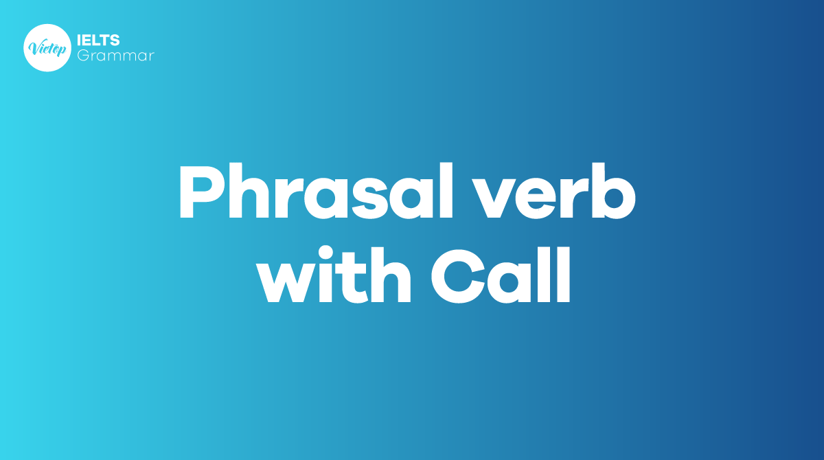 Tổng hợp 25+ phrasal verb with call thông dụng trong tiếng Anh
