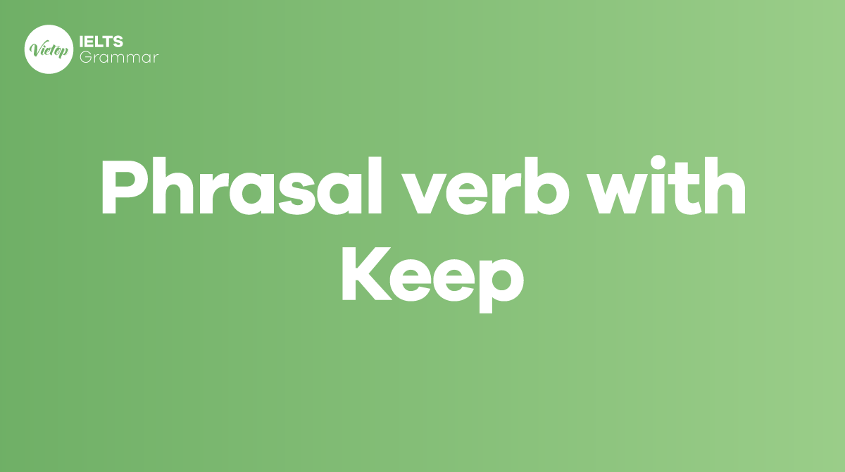 Tổng hợp phrasal verb with keep bạn nên biết