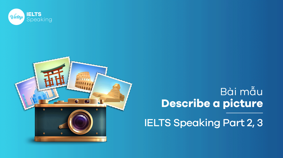 Bài mẫu Topic Describe a picture – IELTS Speaking part 3