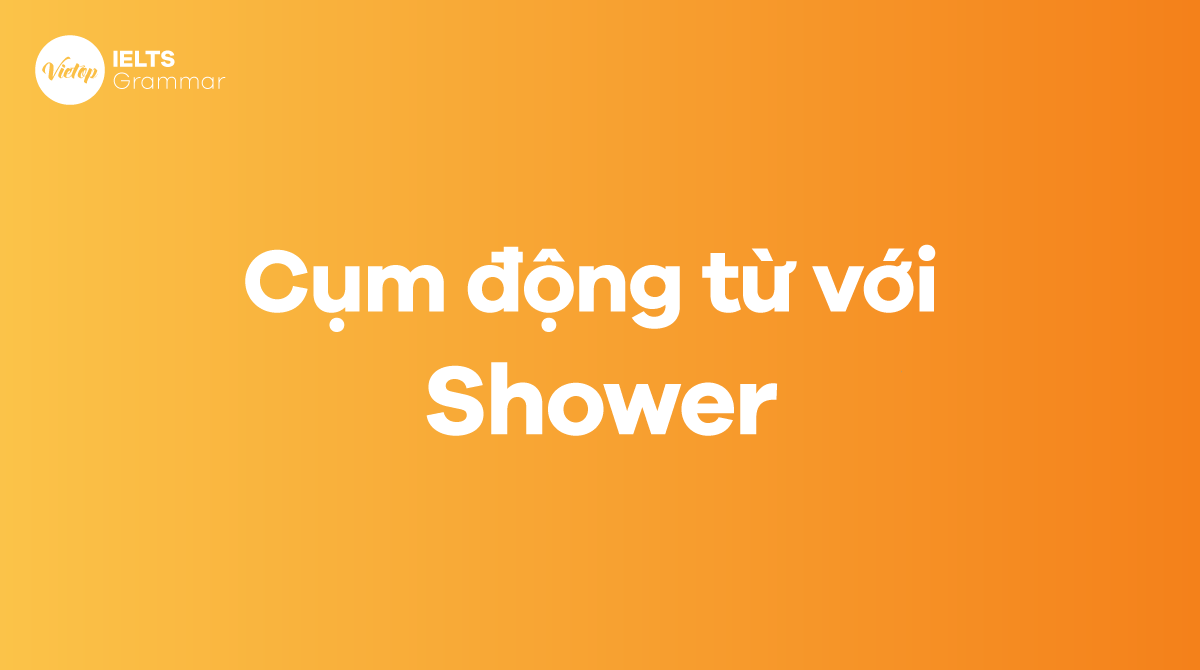 Các cụm động từ với shower