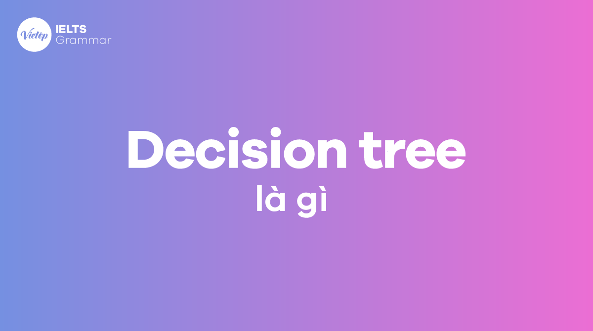 Decision tree là gì