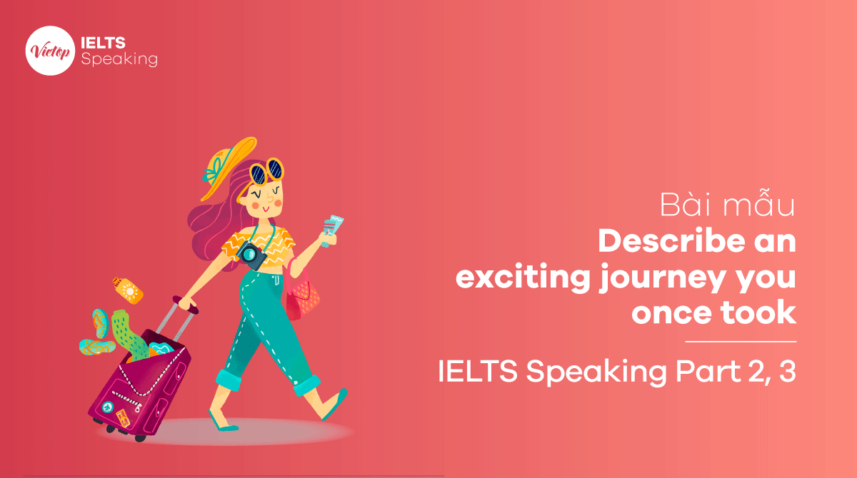 Describe an exciting journey you once took IELTS Speaking part 2, part 3