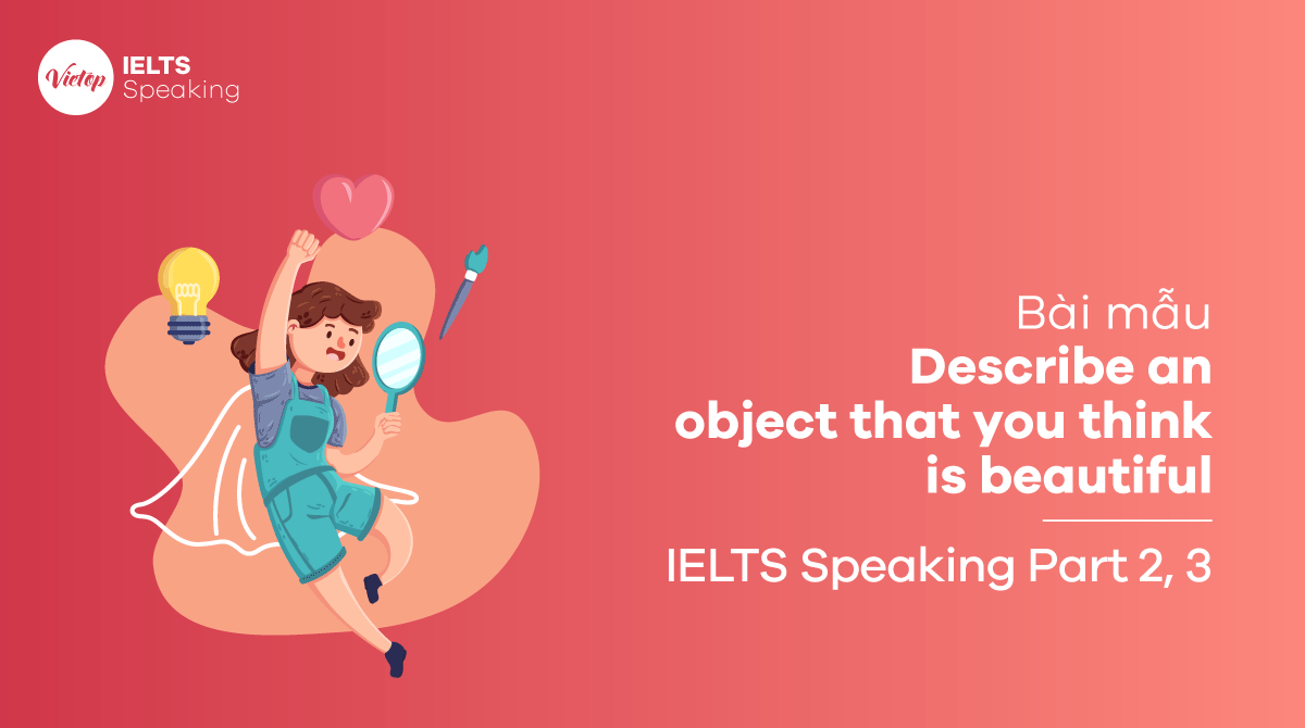 Describe an object that you think is beautiful - IELTS Speaking part 2, part 3