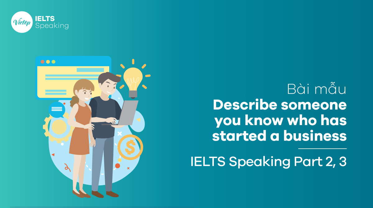 Describe someone you know who has started a business IELTS Speaking part 2, part 3