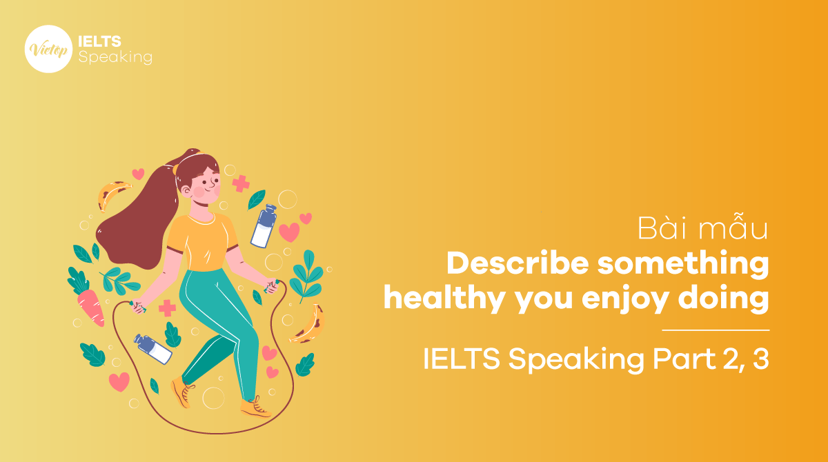 Describe something healthy you enjoy doing IELTS Speaking part 2, part 3