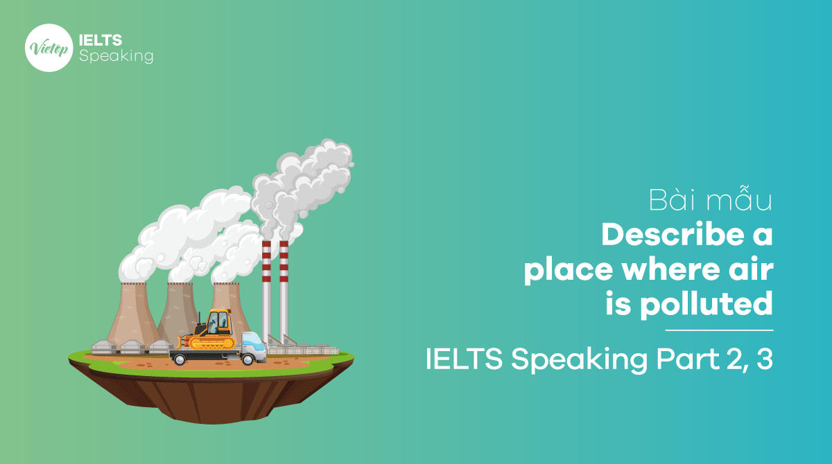 IELTS Speaking part 3 Describe a place where air is polluted