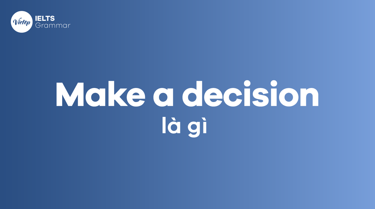 Make a decision là gì