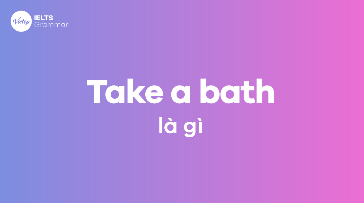 Take a bath là gì