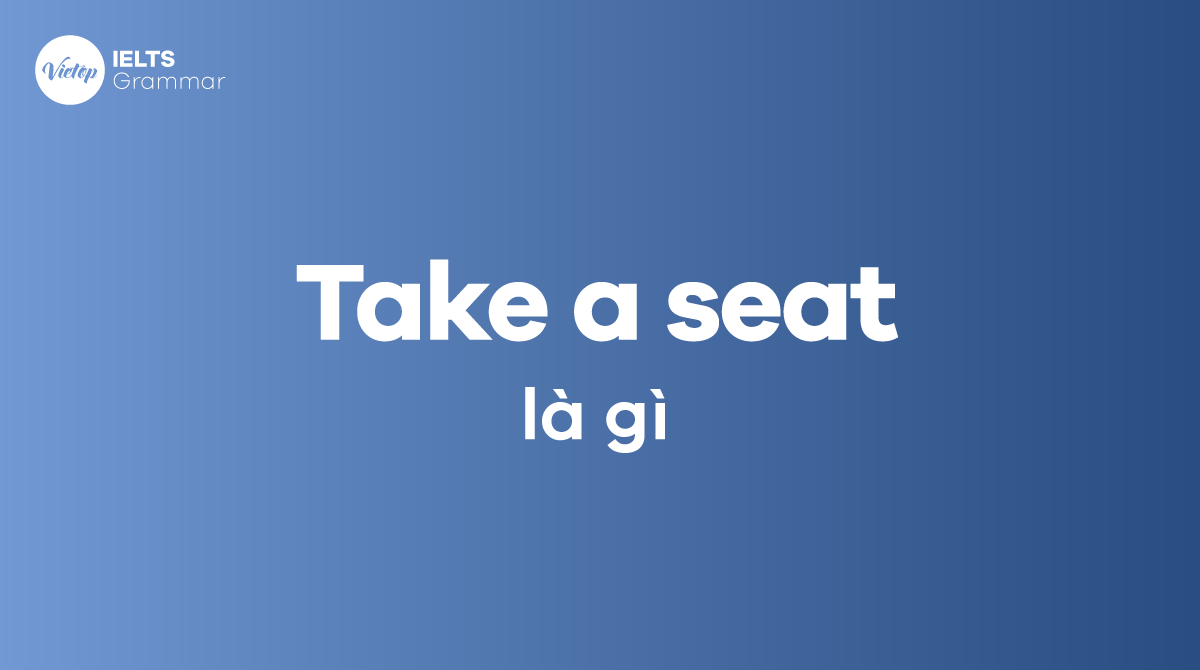 Take a seat là gì Định nghĩa take a seat trong tiếng Anh 