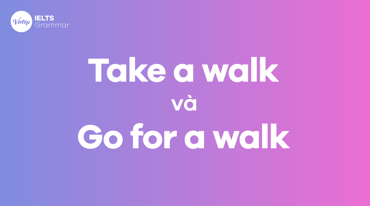 Take a walk và Go for a walk trong tiếng Anh