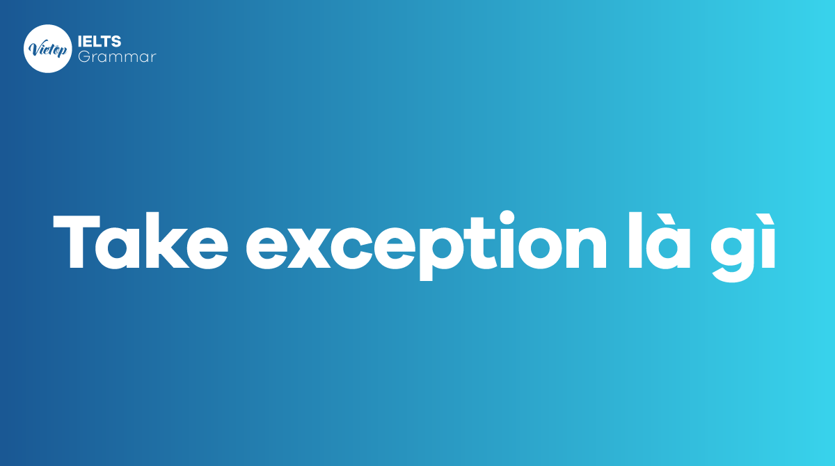Take exception là gì