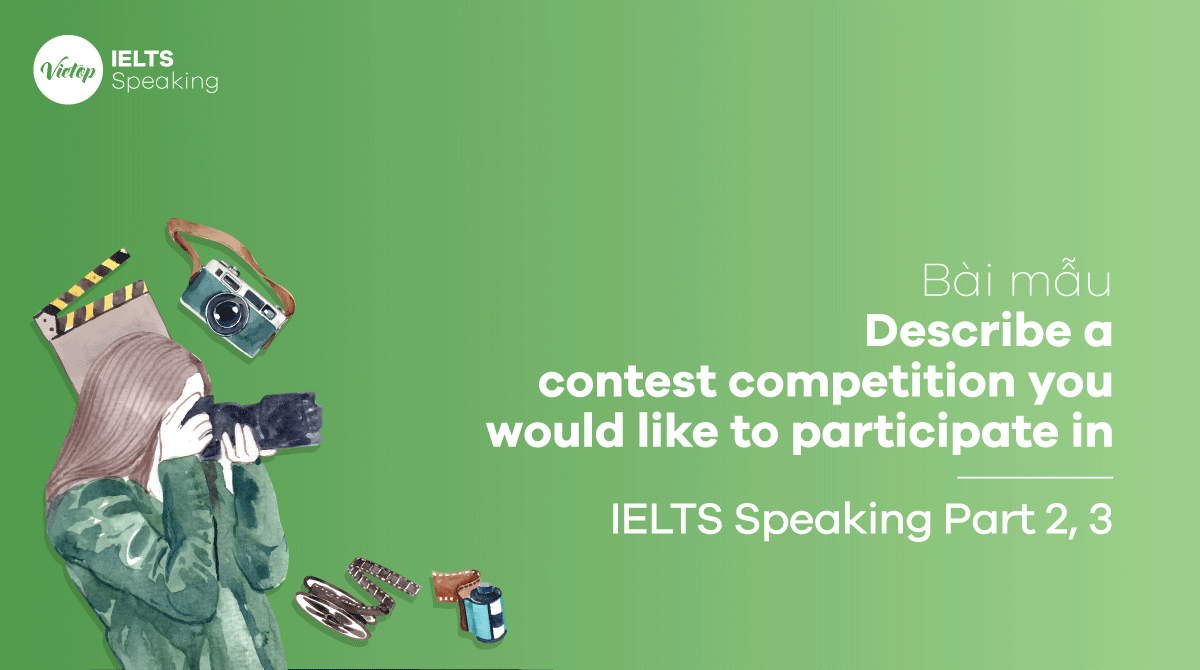 Bài mẫu Describe a contest competition you would like to participate in IELTS Speaking part 2