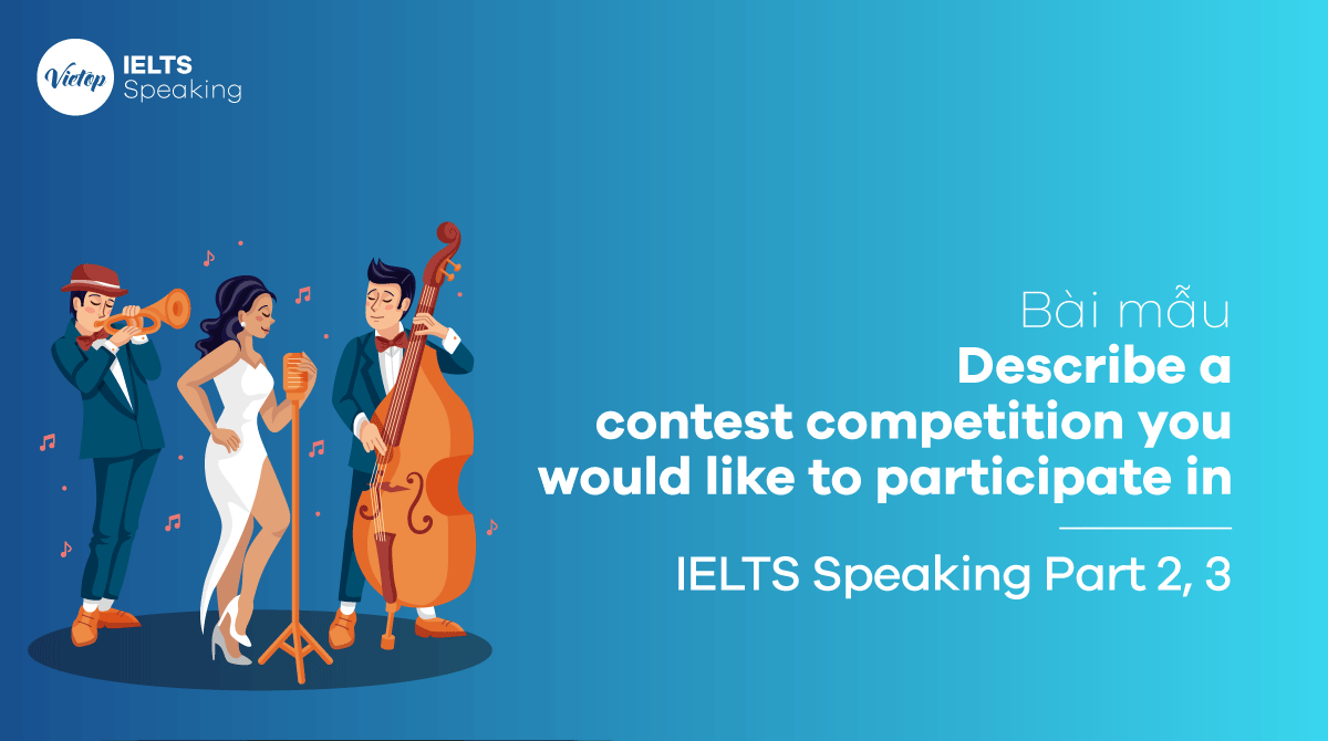 Bài mẫu Describe a contest competition you would like to participate in IELTS Speaking part 3