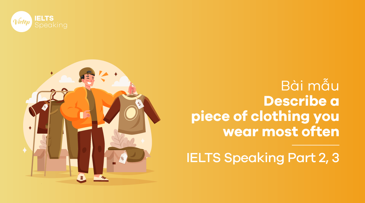 Bài mẫu Describe a piece of clothing you wear most often IELTS Speaking part 2