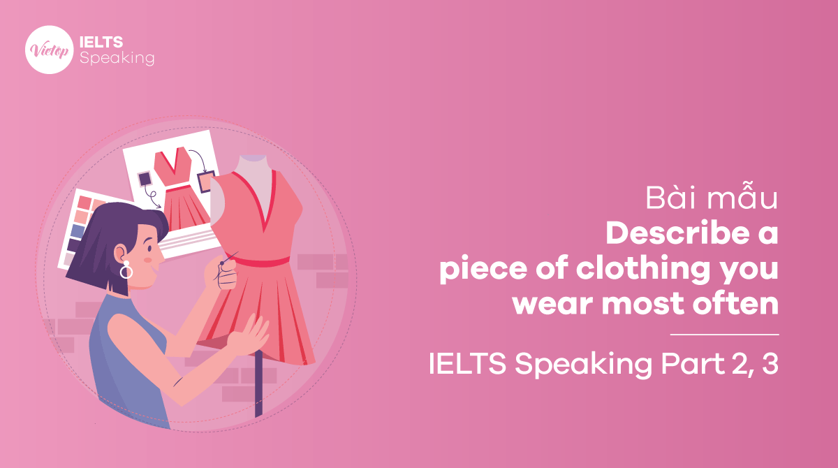 Bài mẫu Describe a piece of clothing you wear most often IELTS Speaking part 3