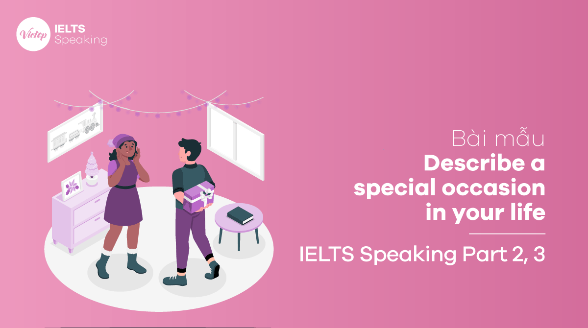 Bài mẫu Describe a special occasion in your life IELTS Speaking part 3