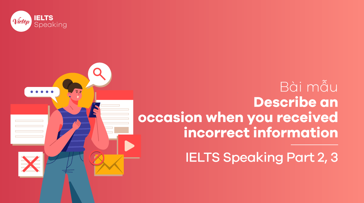 Bài mẫu Describe an occasion when you received incorrect information IELTS Speaking part 2