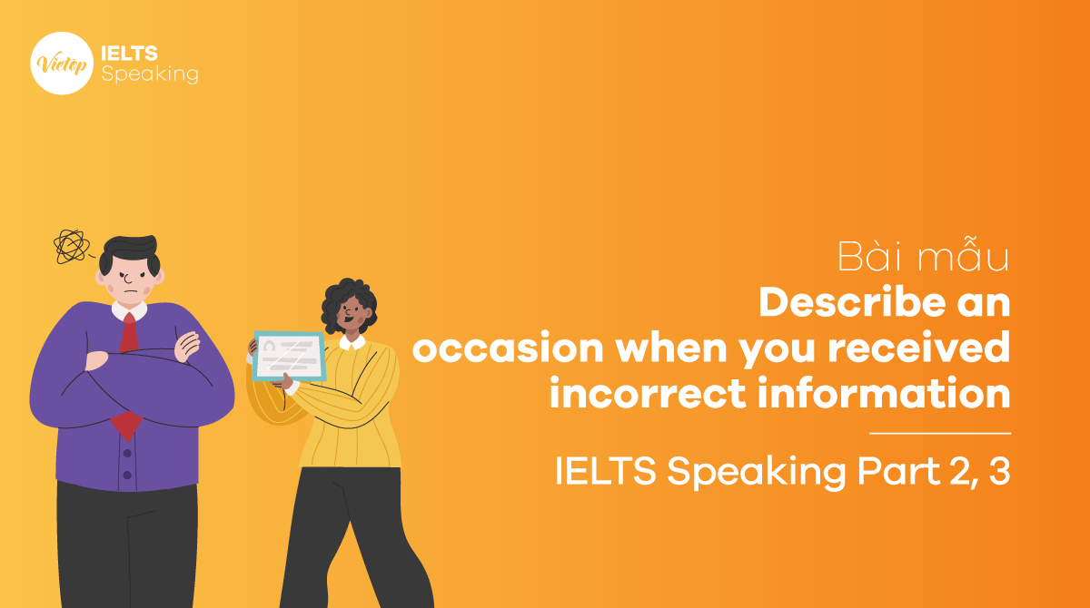 Bài mẫu Describe an occasion when you received incorrect information IELTS Speaking part 3