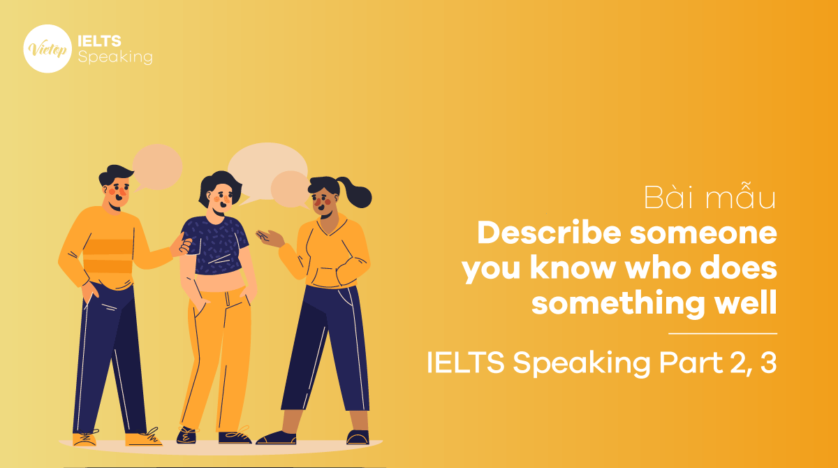 Bài mẫu Describe someone you know who does something well IELTS Speaking part 3