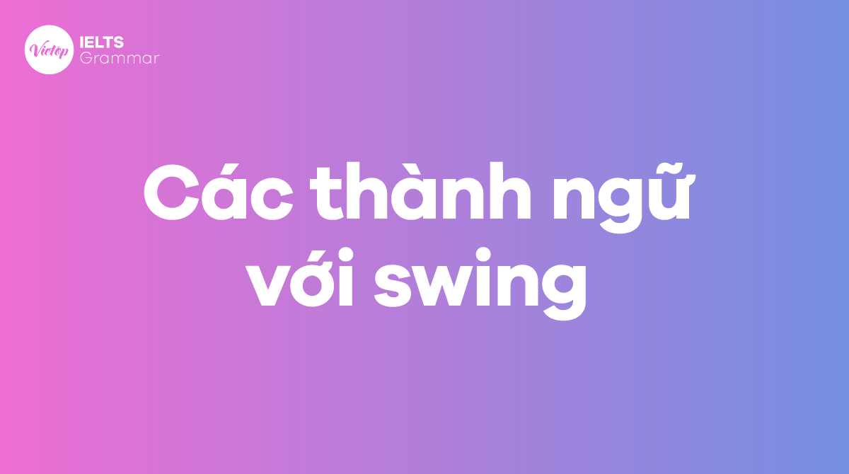 Các thành ngữ với swing trong tiếng Anh