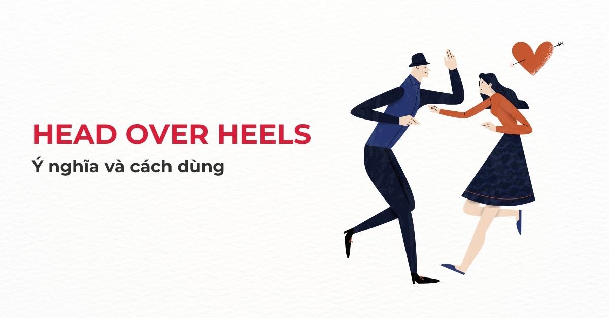 Cách dùng head over heels trong tiếng Anh