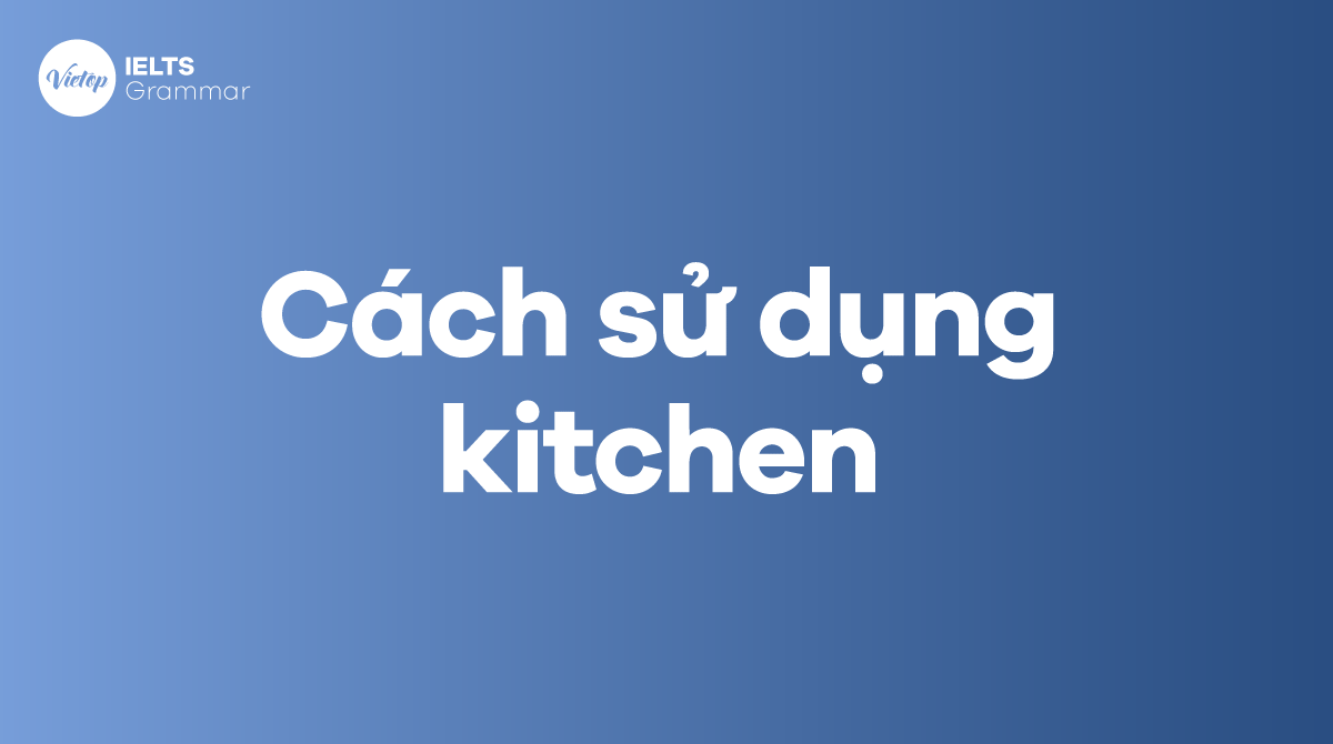 Cách sử dụng kitchen trong tiếng Anh