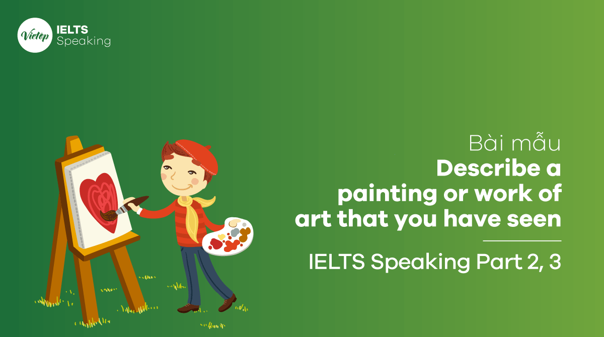 Câu trả lời mẫu IELTS Speaking part 3 Art