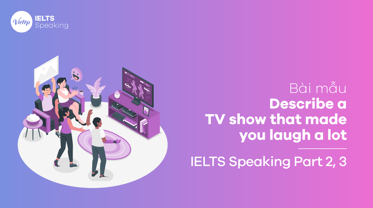 Describe a TV show that made you laugh a lot - IELTS Speaking part 3