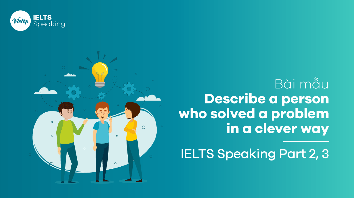 Describe a person who solved a problem in a clever way - IELTS Speaking part 3