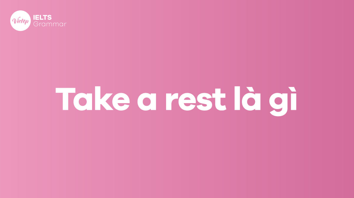Định nghĩa Take a rest là gì