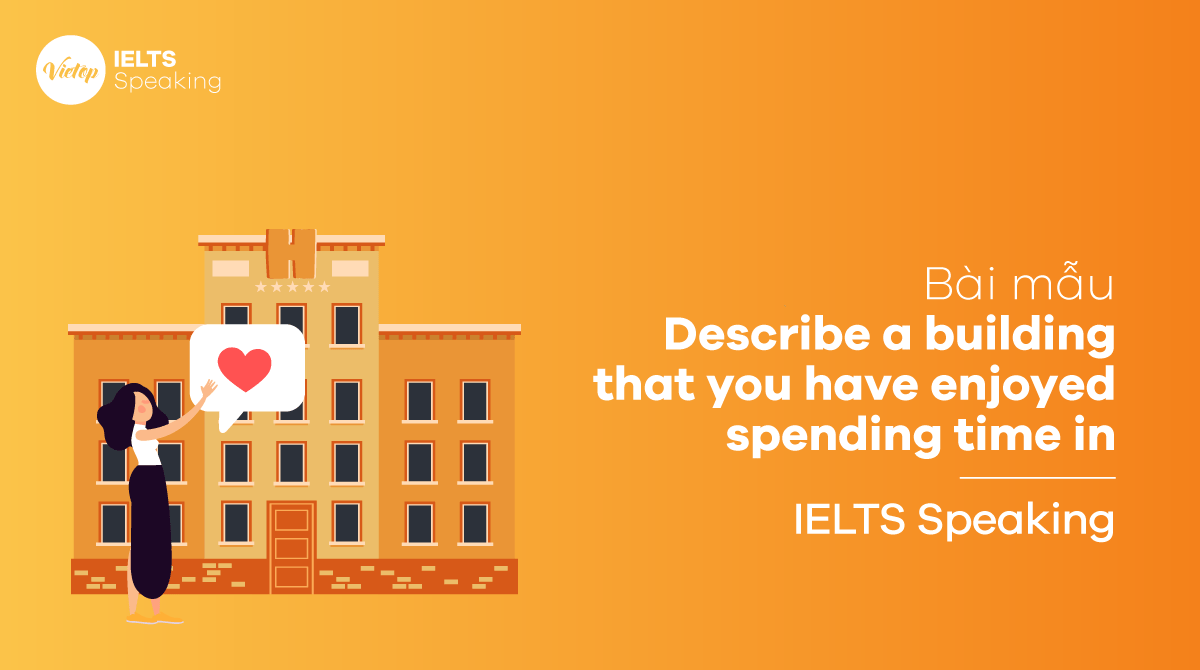 IELTS Speaking part 2 Describe a building that you have enjoyed spending time in