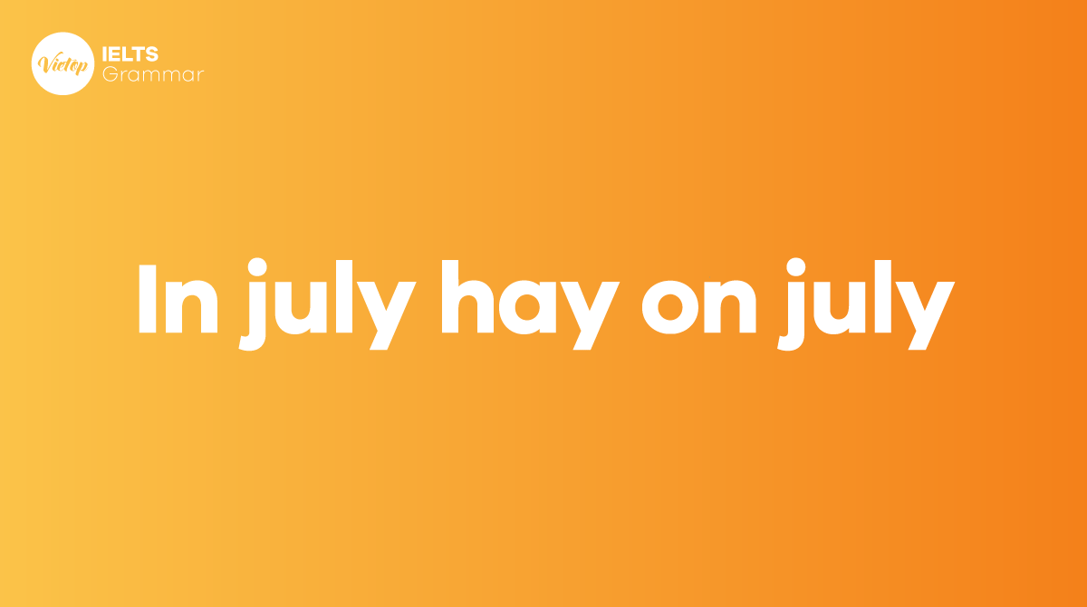 In july hay on july Giới từ đi với tháng 7 trong tiếng Anh