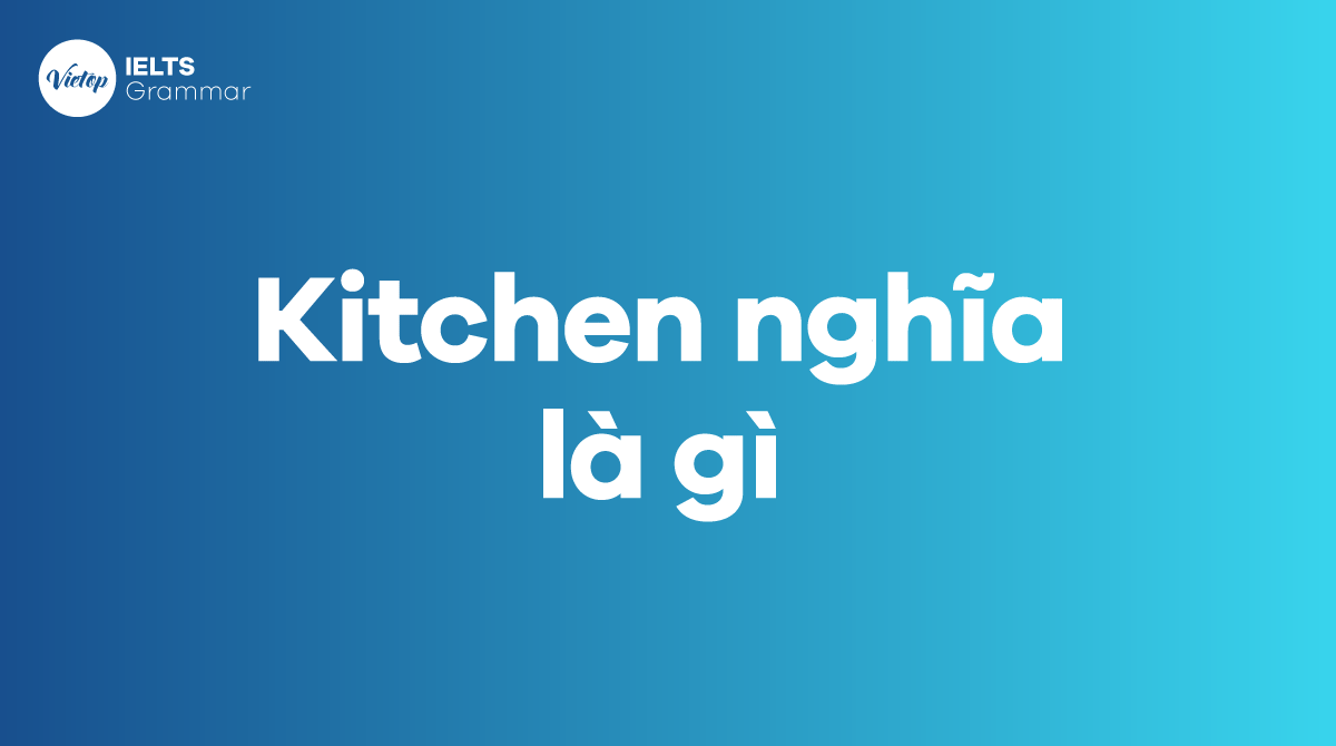 Kitchen nghĩa là gì trong tiếng Anh