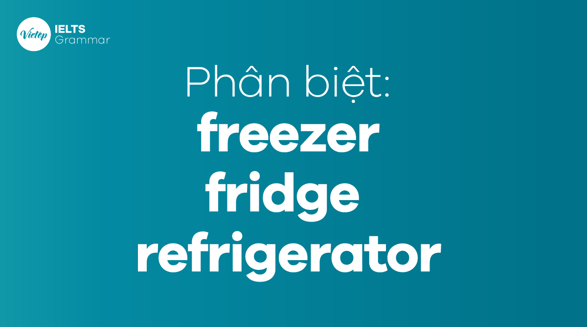 Phân biệt freezer, fridge, refrigerator