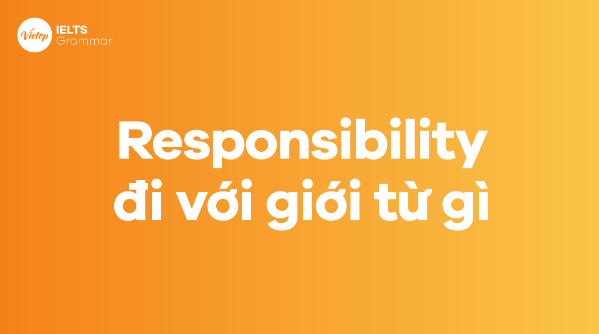 Responsibility đi với giới từ gì