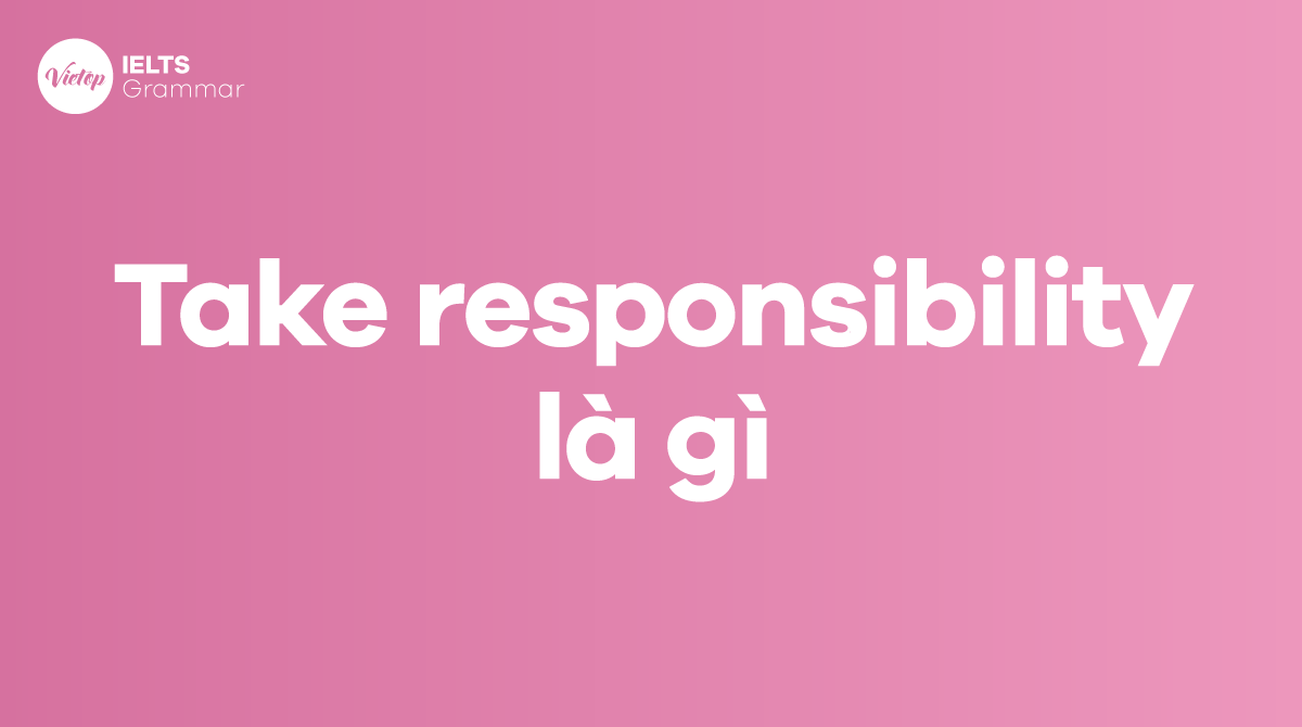 Responsibility là gì Take responsibility là gì