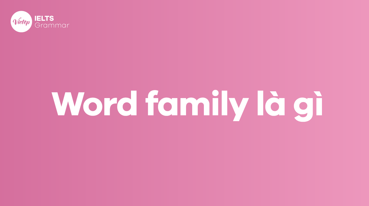 Word family là gì