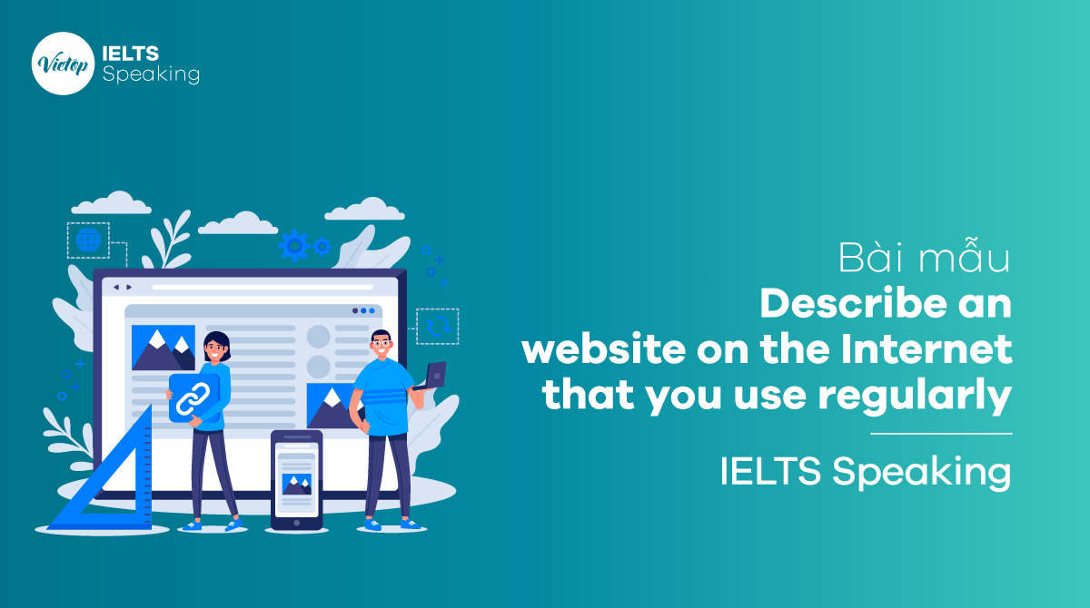 Bài mẫu Describe a website on the Internet that you use regularly - IELTS Speaking part 3