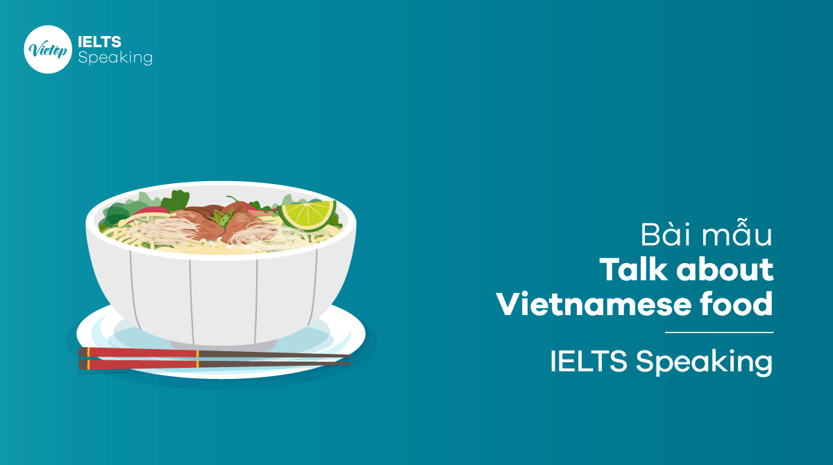 Bài mẫu chủ đề Talk about Vietnamese food - phở