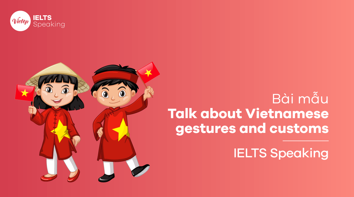 Bài mẫu chủ đề Talk about Vietnamese gestures and customs