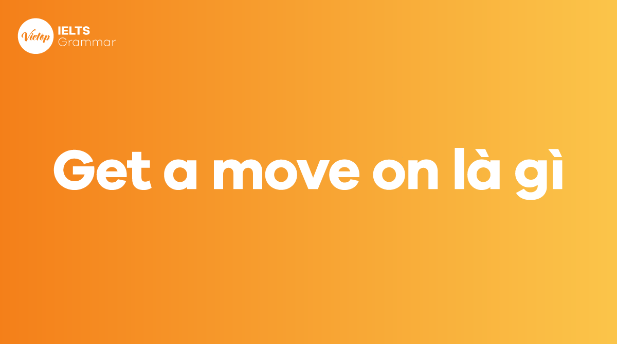 Get a move on là gì
