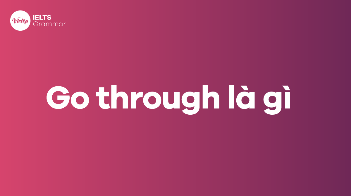 Go through là gì