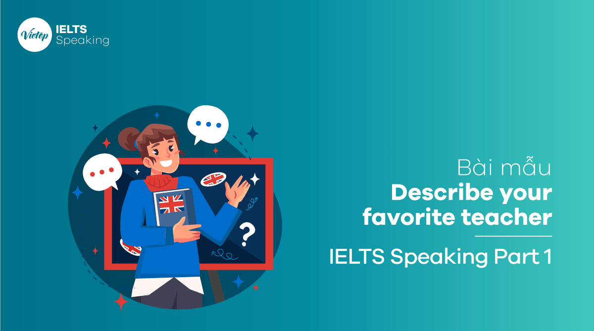 Describe your favorite teacher - Bài mẫu IELTS Speaking part 1