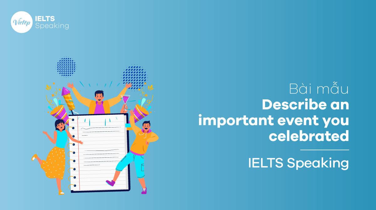 IELTS Speaking part 2 Describe an important event you celebrated