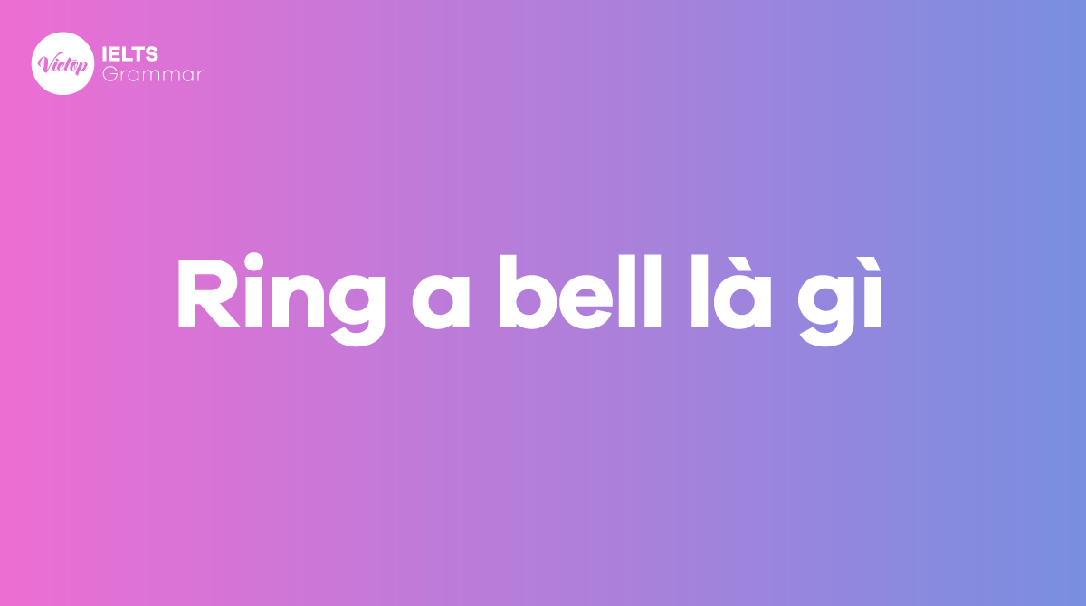 Ring a bell là gì
