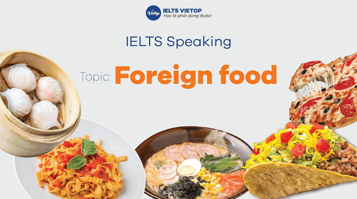 Topic Foreign food - Bài mẫu IELTS Speaking (Full 3 Part)