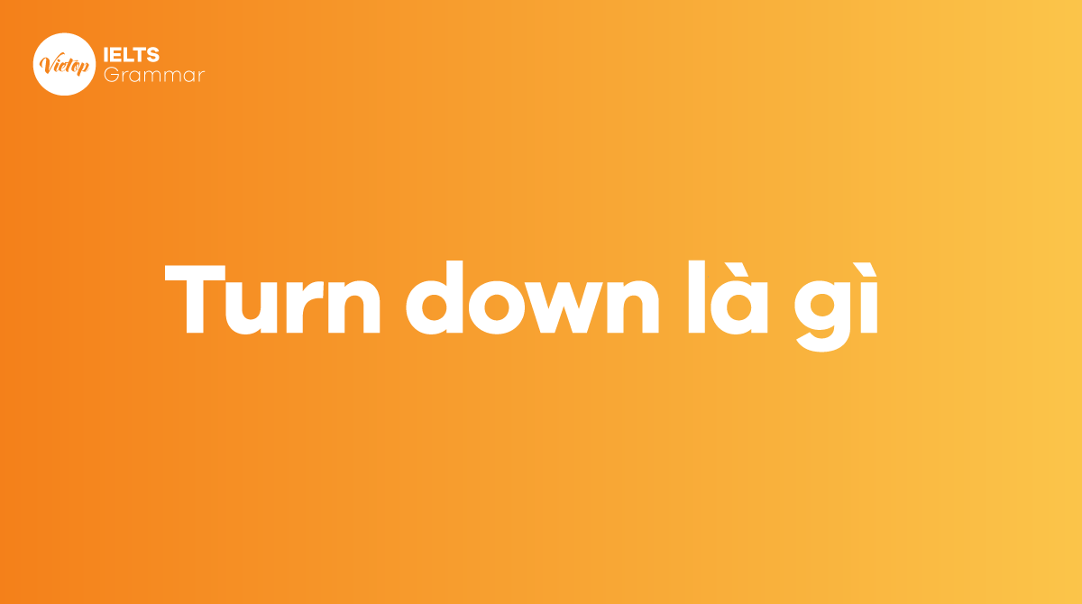 Turn down là gì
