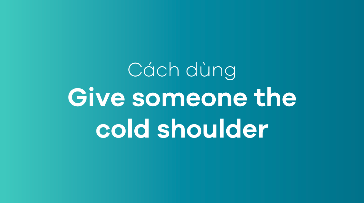Give someone the cold shoulder
