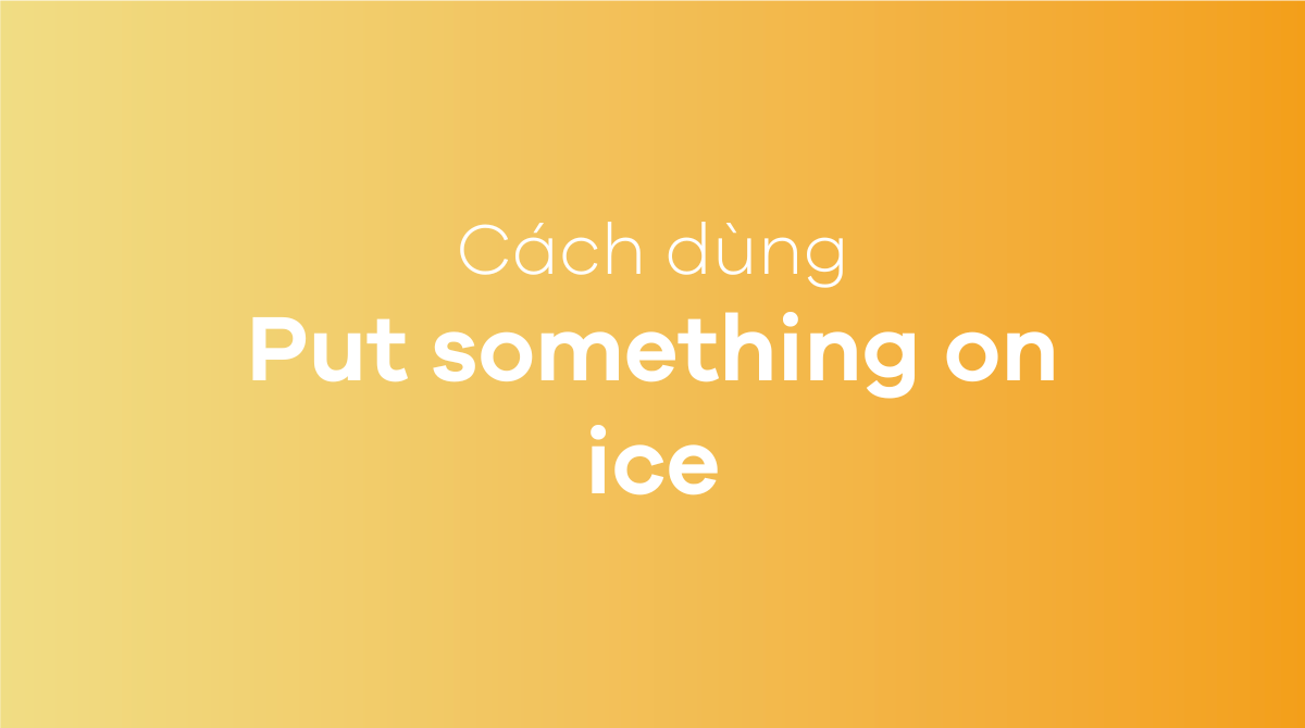 Put something on ice