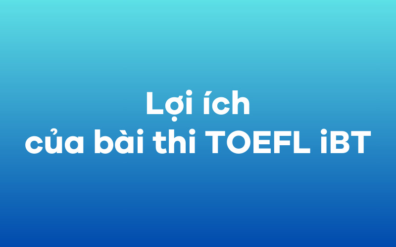 Lợi ích của bài thi TOEFL iBT